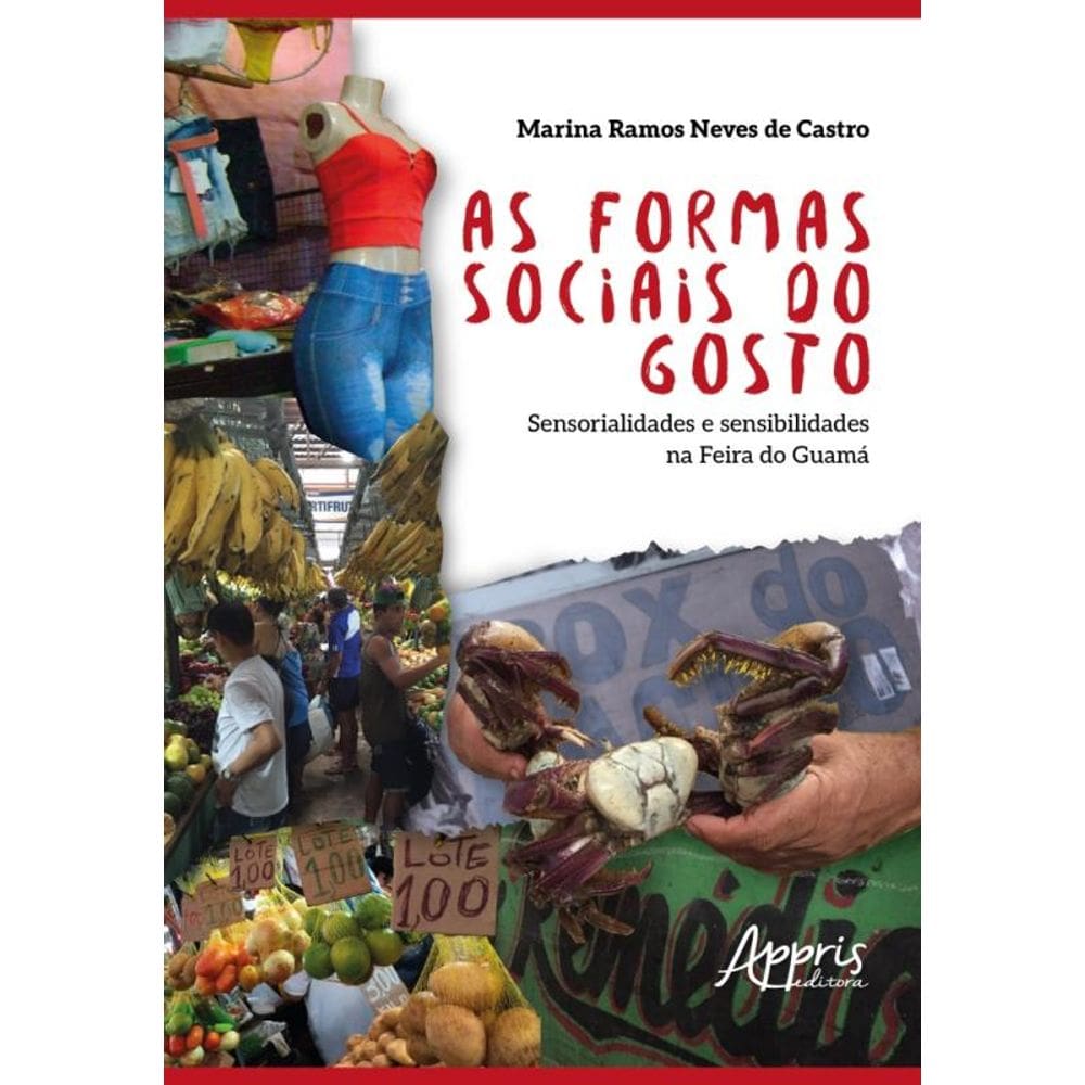 As Formas Sociais Do Gosto - Sensorialidades E Sensibilidades Na Feira Do Guamá