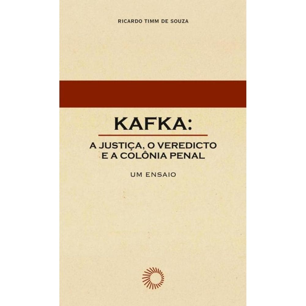 Kafka: a justiça, o veredicto e a colônia penal