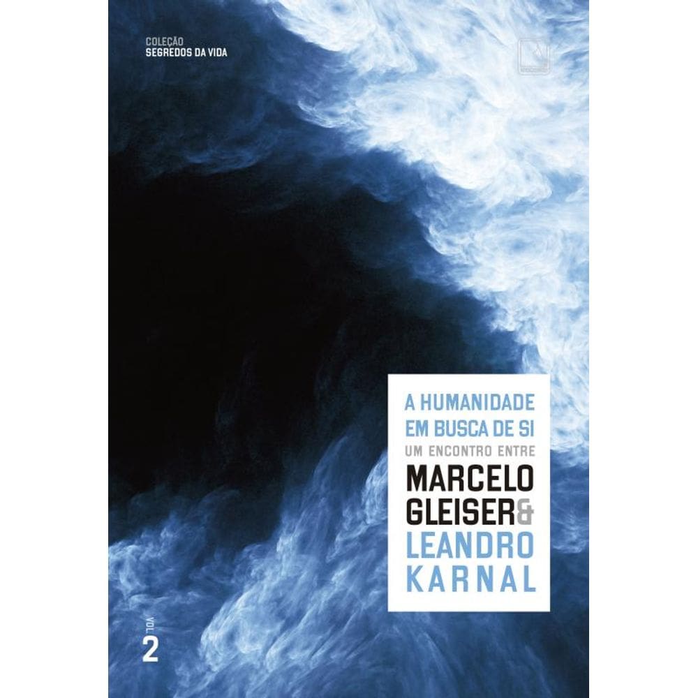A humanidade em busca de si (Vol. 2 Segredos da vida): Um encontro entre Marcelo Gleiser e Leandro Karnal