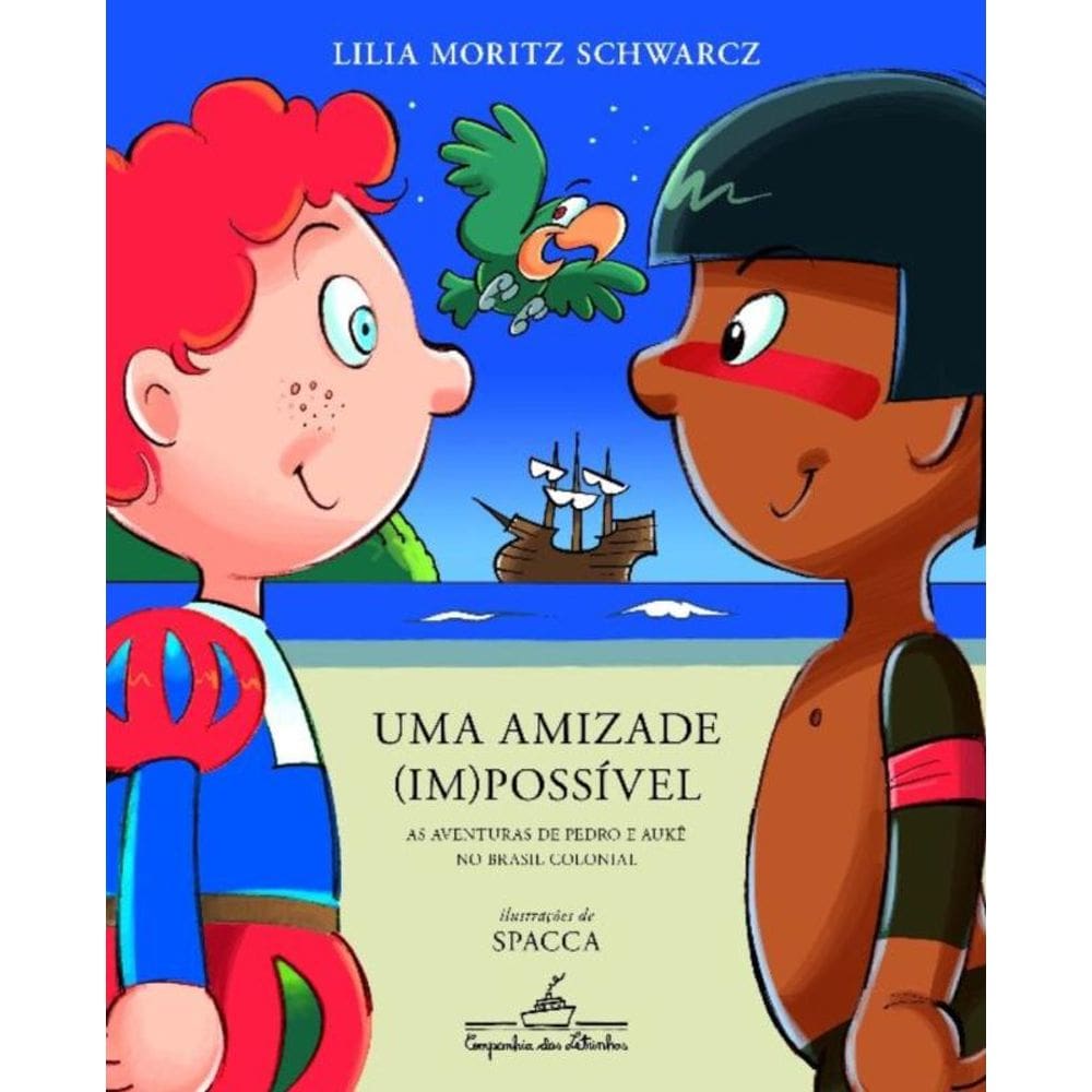 Uma Amizade (Im)possível (Edição Revista e Atualizada) - As Aventuras De Pedro e Aukê No Brasil Colo