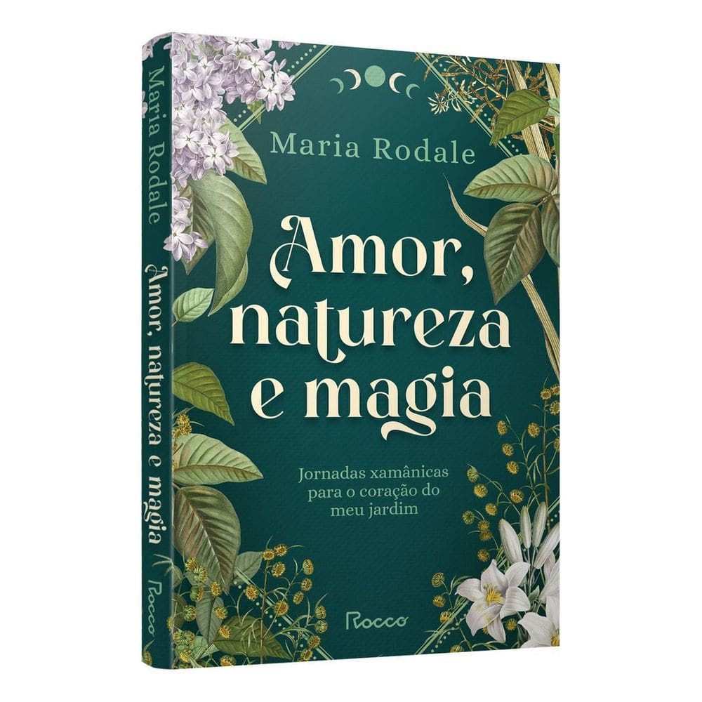 Amor, Natureza e Magia - Jornadas Xamânicas Para o Coração do Meu Jardim