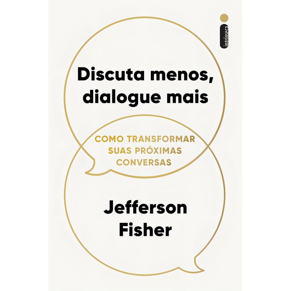 Discuta Menos, Dialogue Mais - Como Transformar Suas Próximas Conversas