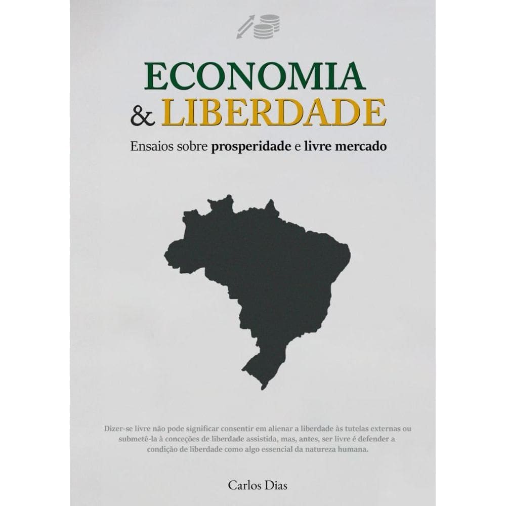 Economia & Liberdade: Ensaios sobre prosperidade e livre mercado
