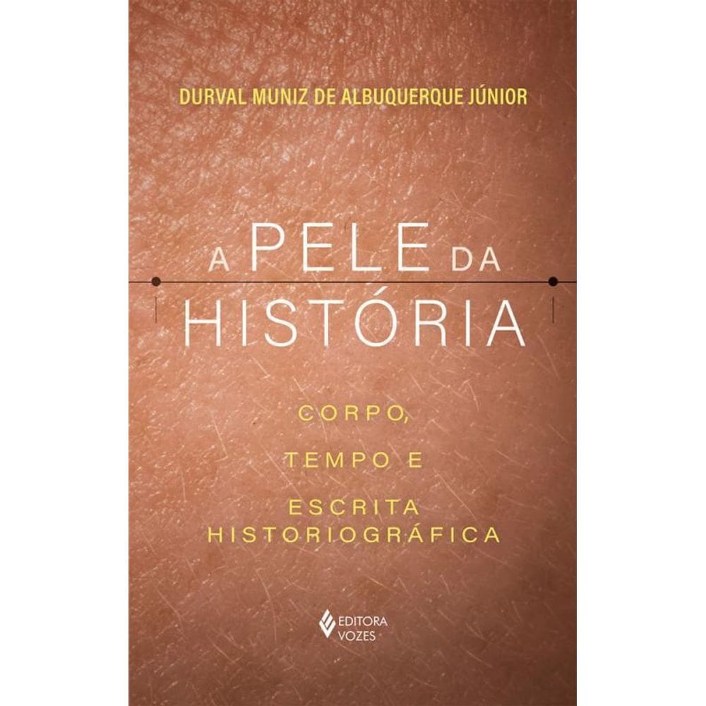 A Pele Da História Corpo, Tempo E Escrita Historiográfica