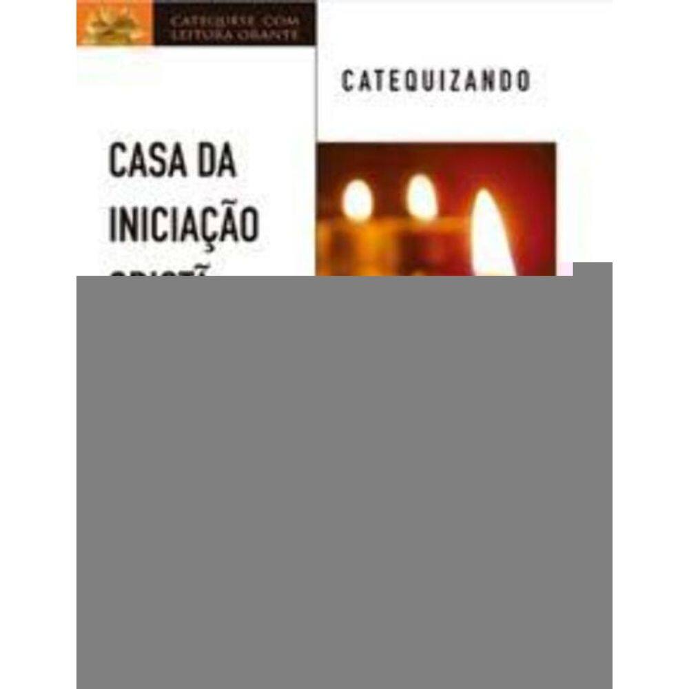 Casa Da Iniciação Cristã: Crisma 1 - Catequizando - a Fé Da Igreja - Catequizando