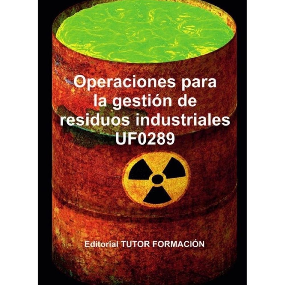 Operaciones para la gestión de residuos industriales. UF0289. - Espanhol