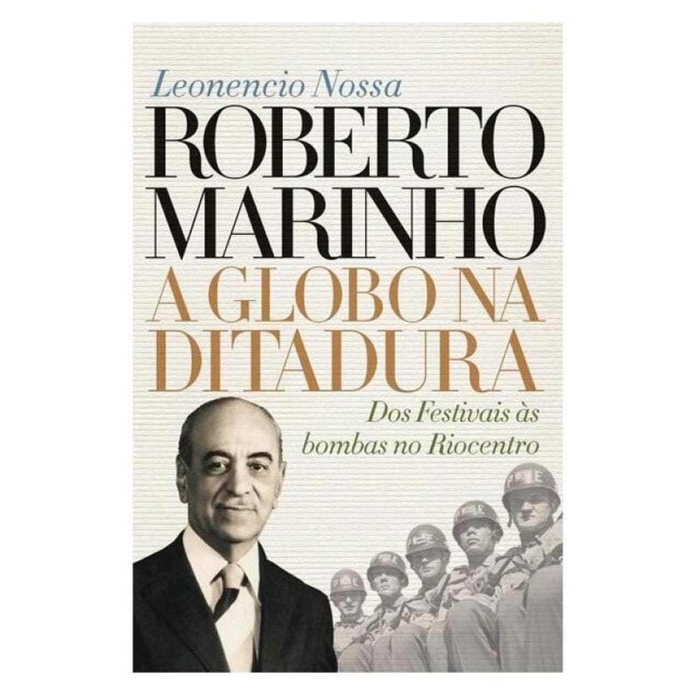 Roberto Marinho: A Globo Na Ditadura - Vol. 2