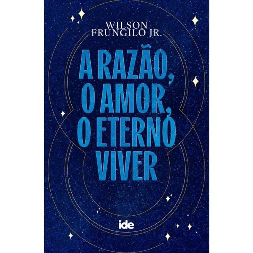 A Razão, O Amor, O Eterno Viver