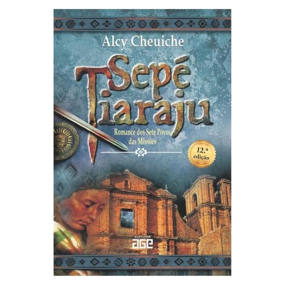 Sepé Tiaraju - Romance Dos Sete Povos Das Missões