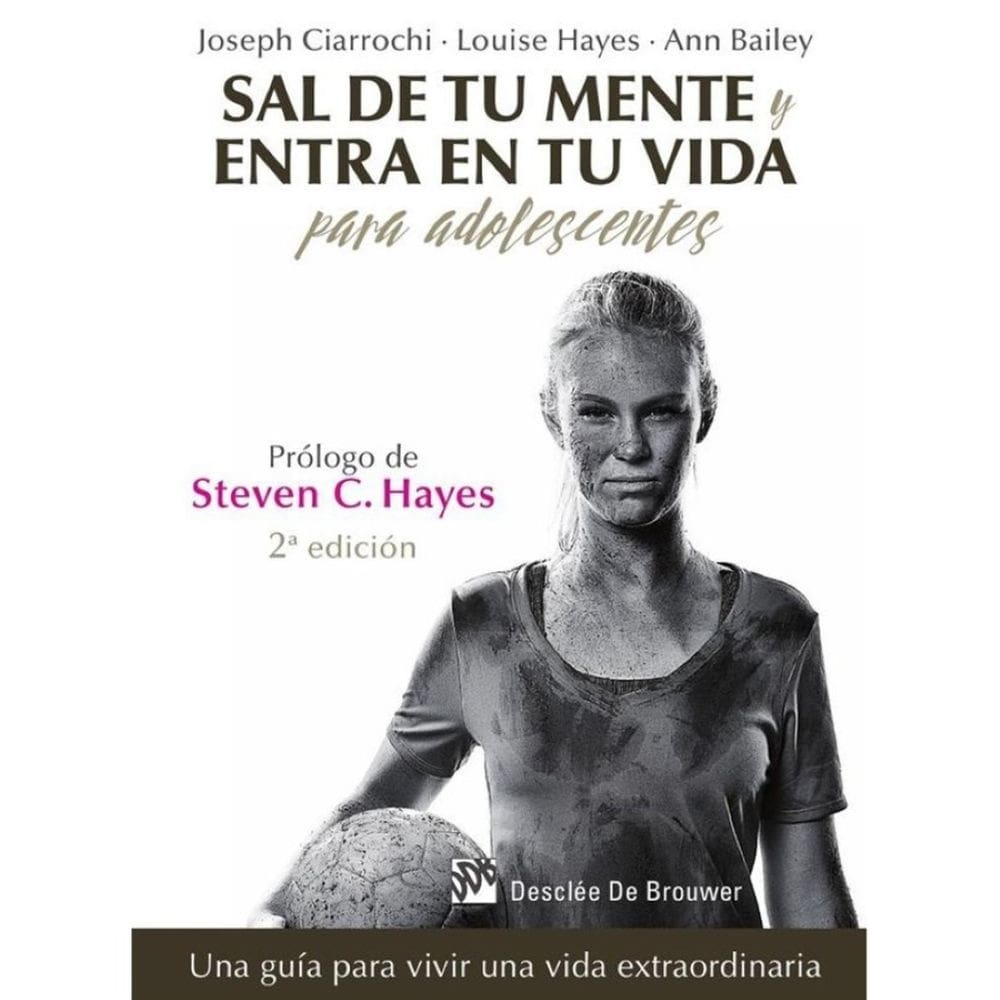 Sal de tu mente y entra en tu vida para adolescentes. Una guía para vivir una vida extraordinaria -