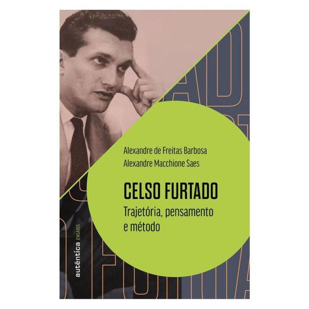 Celso Furtado: Trajetória, Pensamento E Método