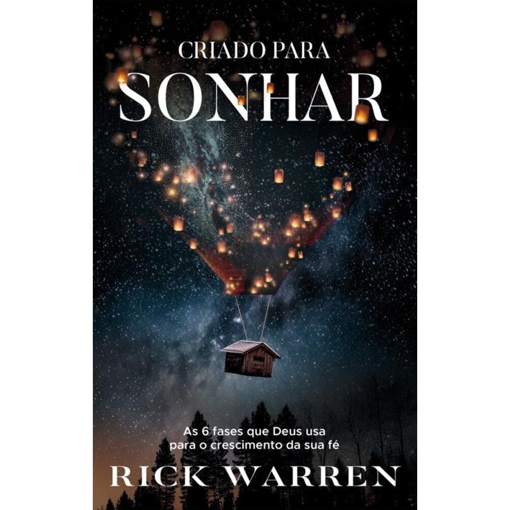 Criado para sonhar – do mesmo autor de \"Uma Vida com Propósitos\": As 6 fases que Deus usa para o crescimento da sua fé