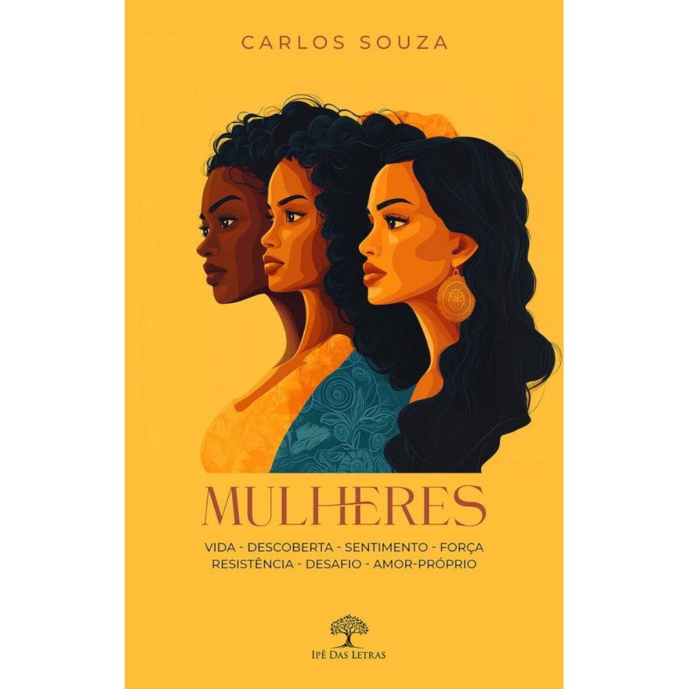 Mulheres: vida - descoberta - sentimento - força - resistência - desafio -amor-próprio