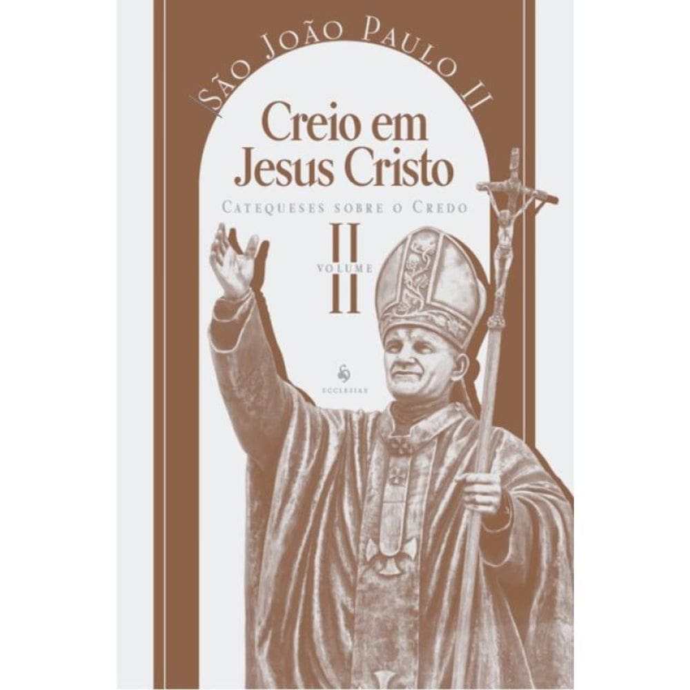 Catequese Sobre O Credo - Creio Em Jesus Cristo - Vol. 2