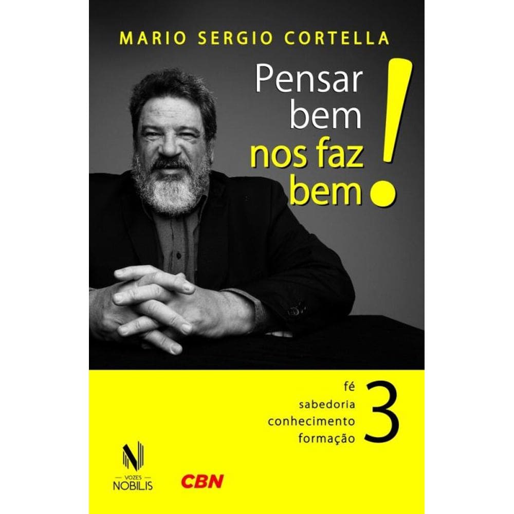 Pensar bem nos faz bem! Vol. 3: Pequenas reflexões sobre grandes temas - Fé, sabedoria, conhecimento e formação