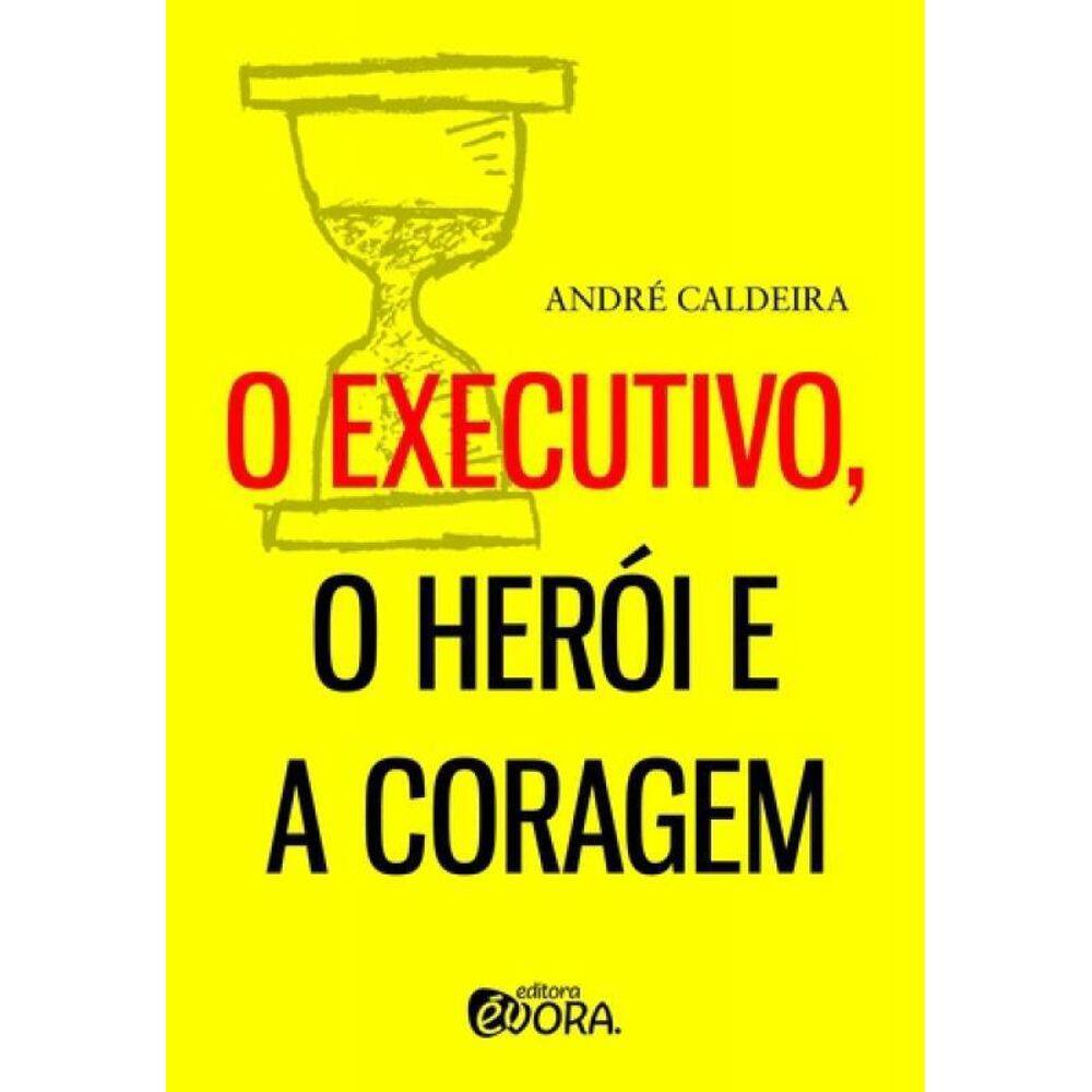 Livro Executivo Heroi E A Coragem, O