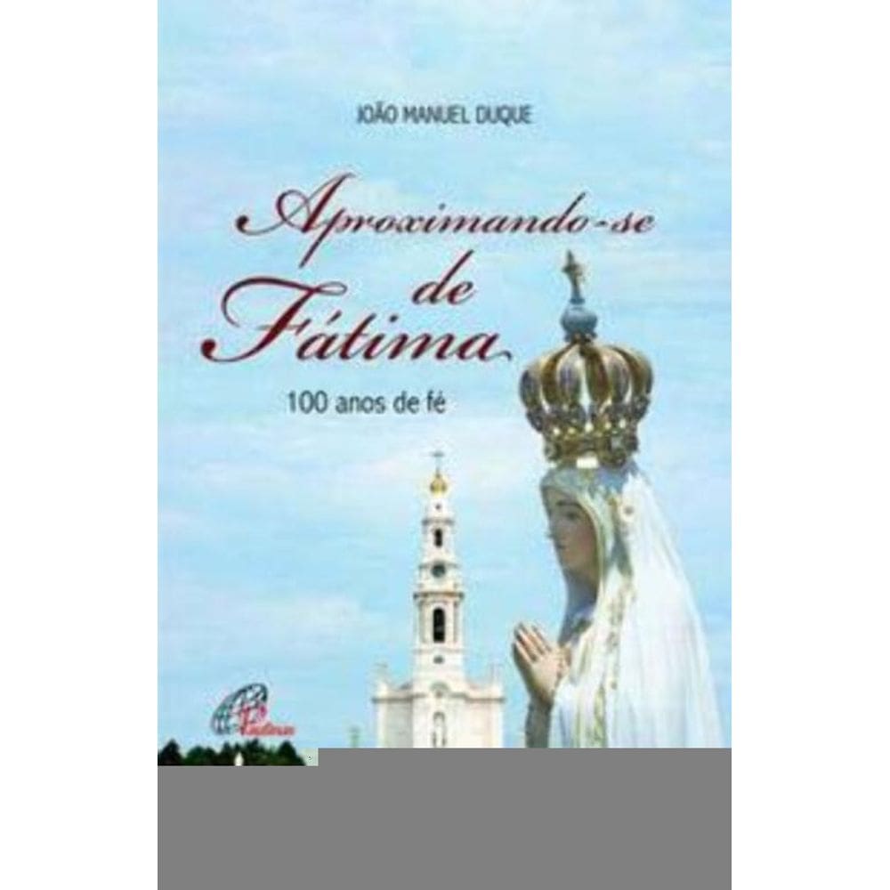 Aproximando-se De Fátima - 100 Anos De Fé