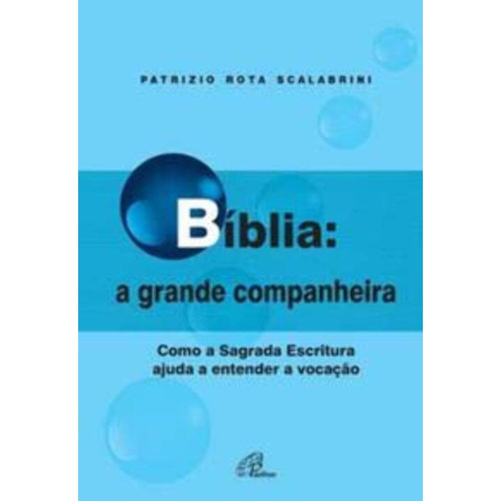 Bíblia: a Grande Companheira - Como a Sagrada Escritura Ajuda a Entender a Vocação