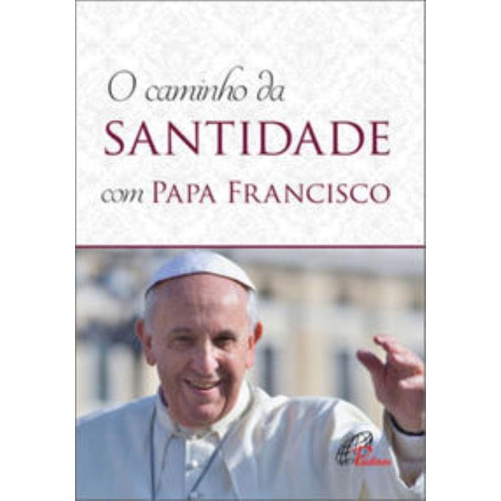 Caminho Da Santidade Com Papa Francisco - Em Conformidade Com a Exortação Apostólica - `Alegrai-vos