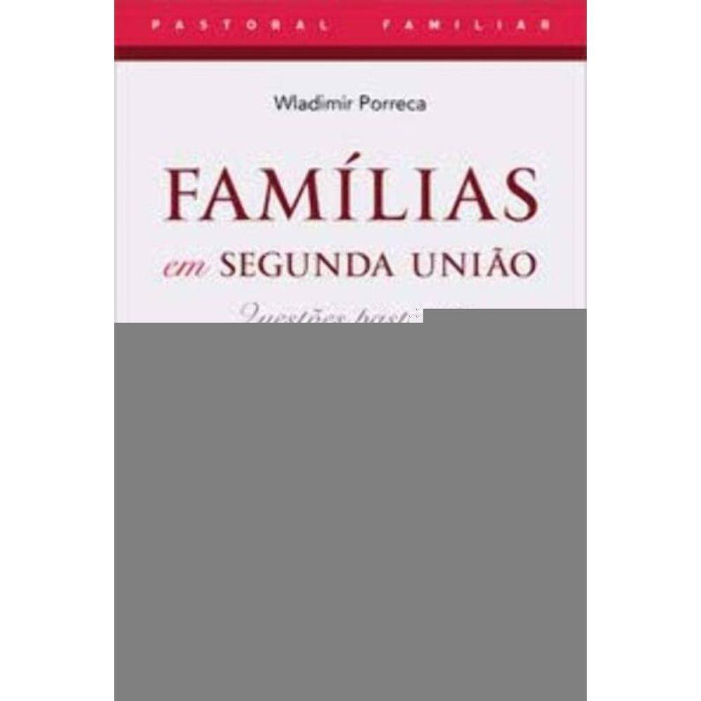 Famílias Em Segunda União - 4ª Edição - Questões Pastorais