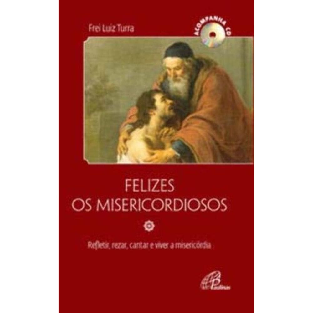 Felizes Os Misericordiosos - Acompanha Cd - Refletir, Rezar, Cantar e Viver a Misericórdia