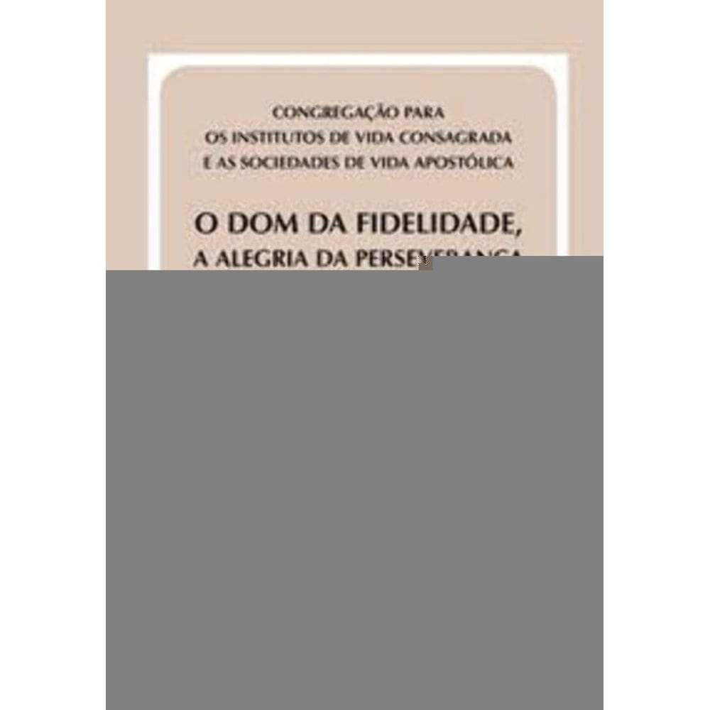 o Dom Da Fidelidade, a Alegria Da Perseverança - Doc 54 - Orientações - `Manete In Dilectione Mea` (