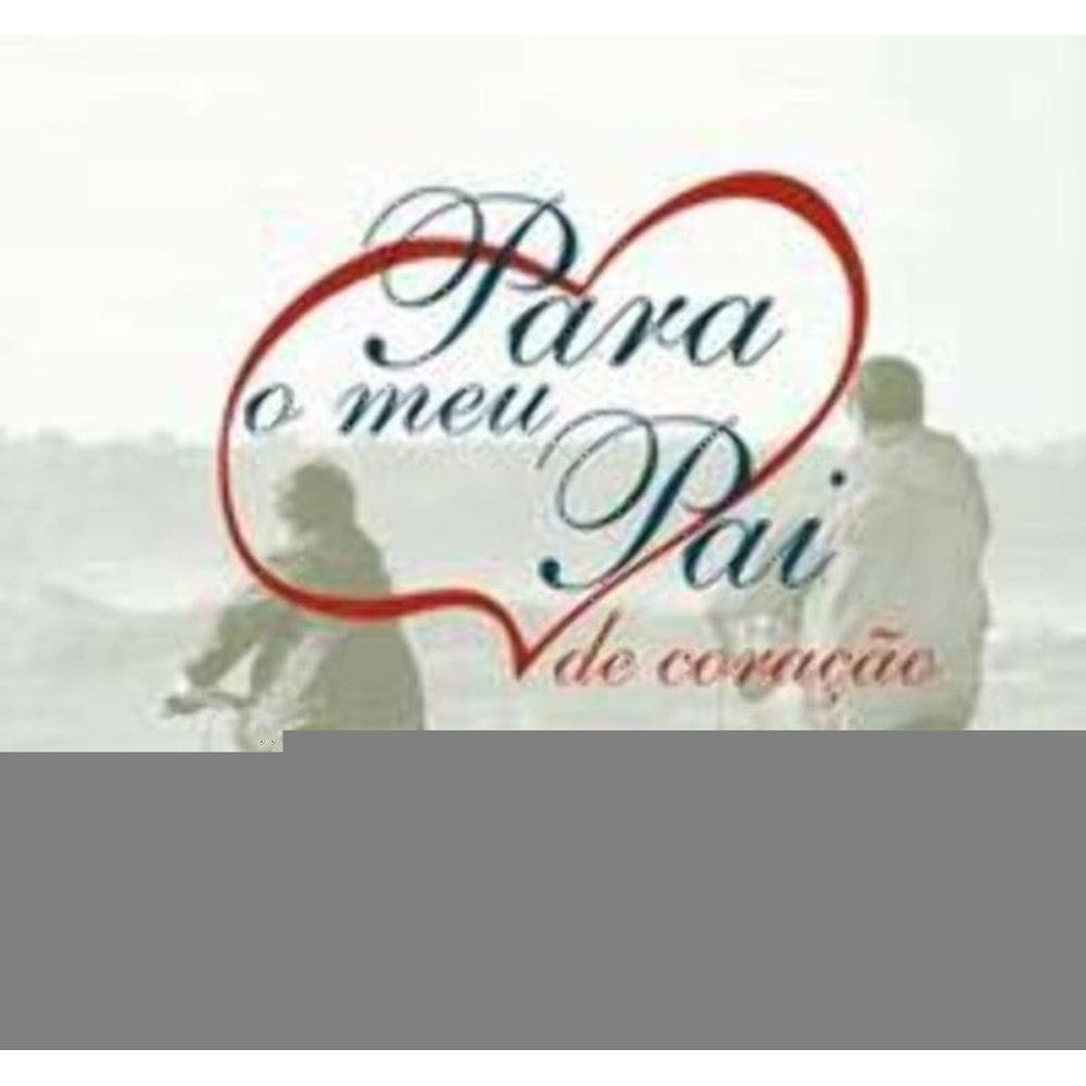 Para o Meu Pai - De Coração