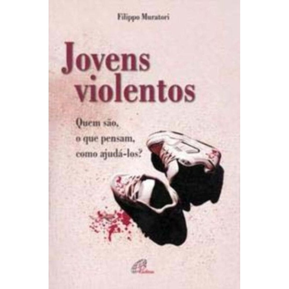 Jovens Violentos - Quem São, o Que Pensam, Como Ajudá-los?