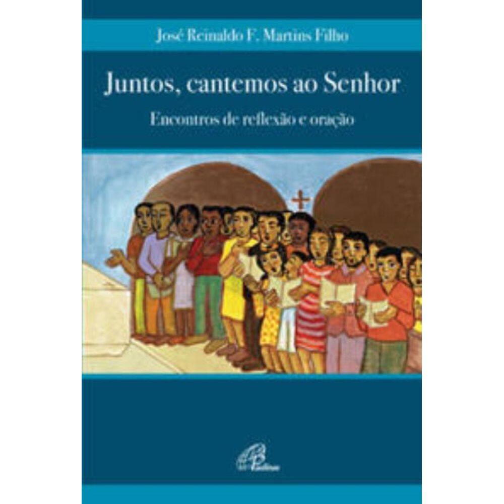 Juntos, Cantemos Ao Senhor - Encontros De Reflexão e Oração