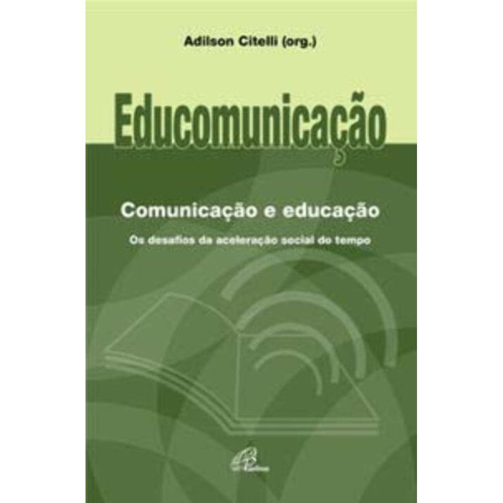 Educomunicação: Comunicação e Educação - Os Desafios Da Aceleração Social Do Tempo
