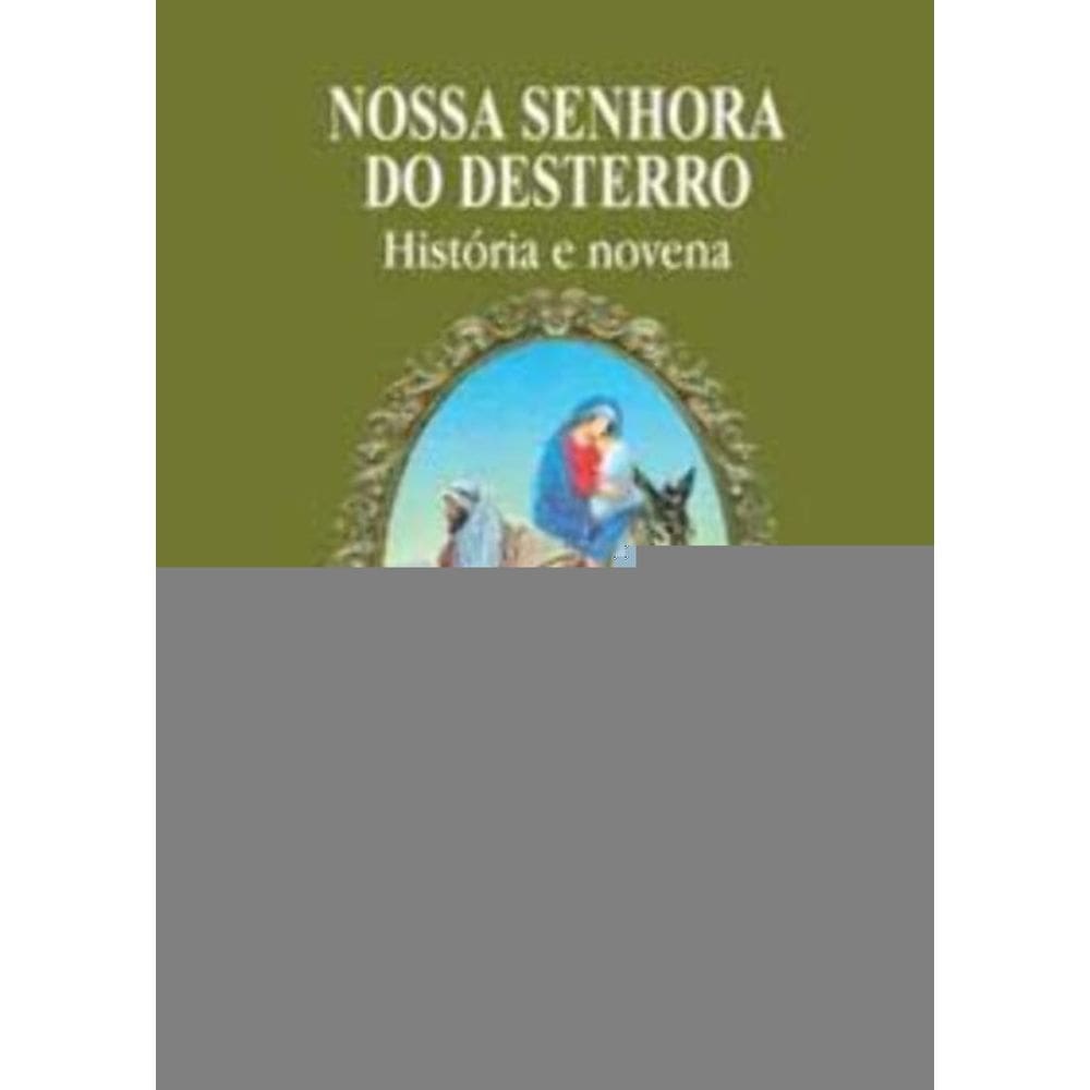 Nossa Senhora Do Desterro - História e Novena