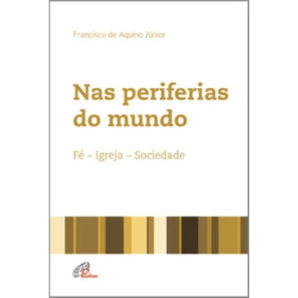 Nas Periferias Do Mundo - Fé - Igreja - Sociedade