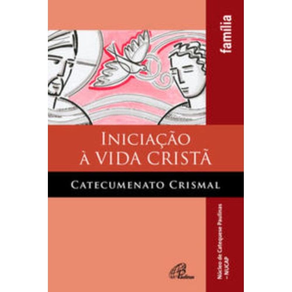 Iniciação à Vida Cristã - Catecumenato Crismal - Família - Edição Revista e Ampliada