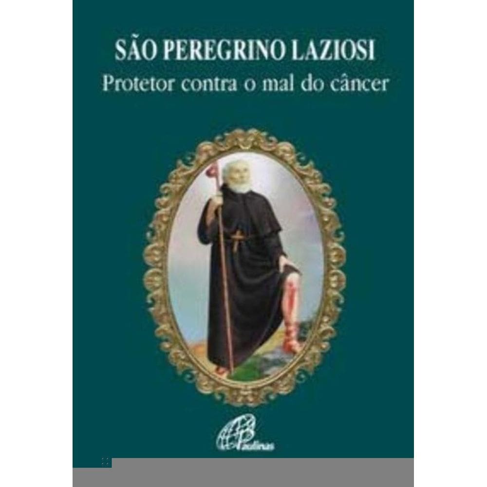 São Peregrino Laziosi - Protetor Contra o Mal Do Câncer