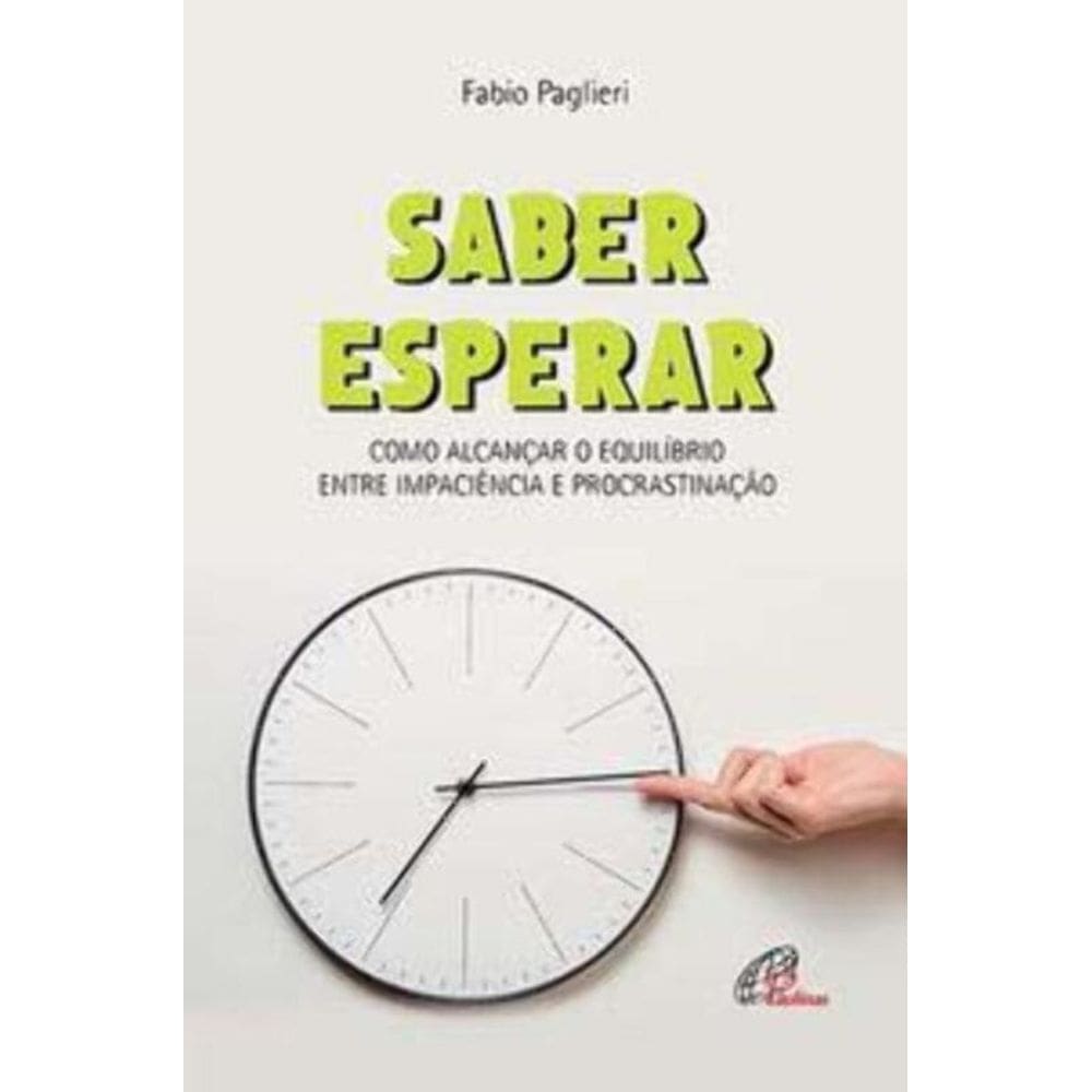 Saber Esperar - Como Alcançar o Equilíbrio Entre Impaciência e Procrastinação