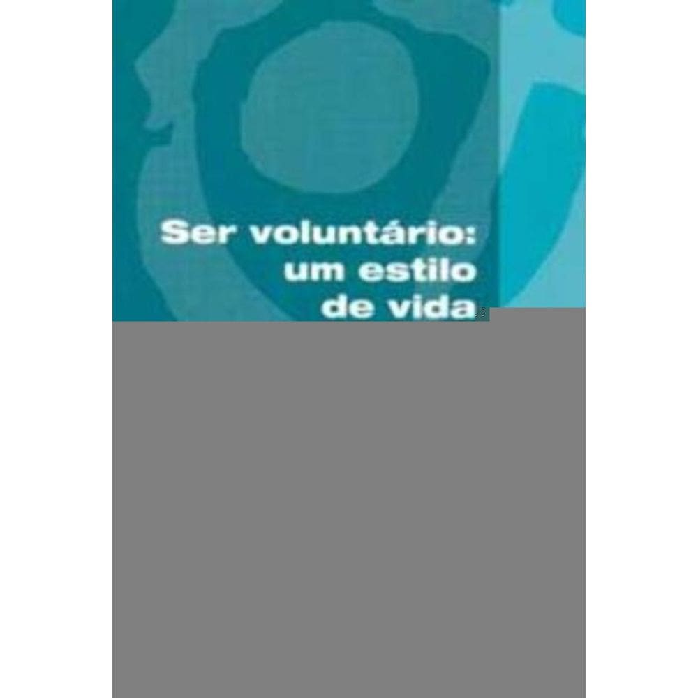 Ser Voluntário Um Estilo De Vida - Uma Proposta Para Crescer No Caminho Do Voluntariado