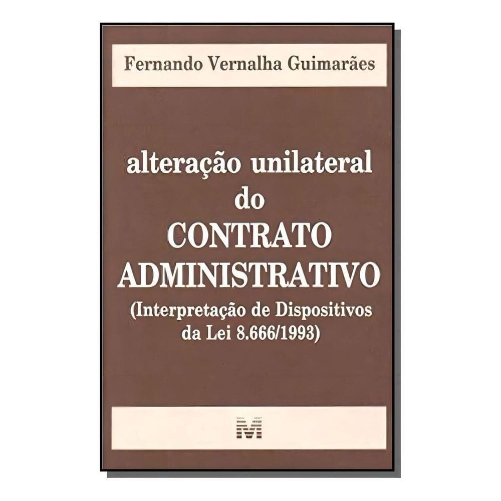 Alteração Unilateral Do Contrato Administrativo - 1 Ed./2003 - (Interpretação De Dispositivos Da Lei