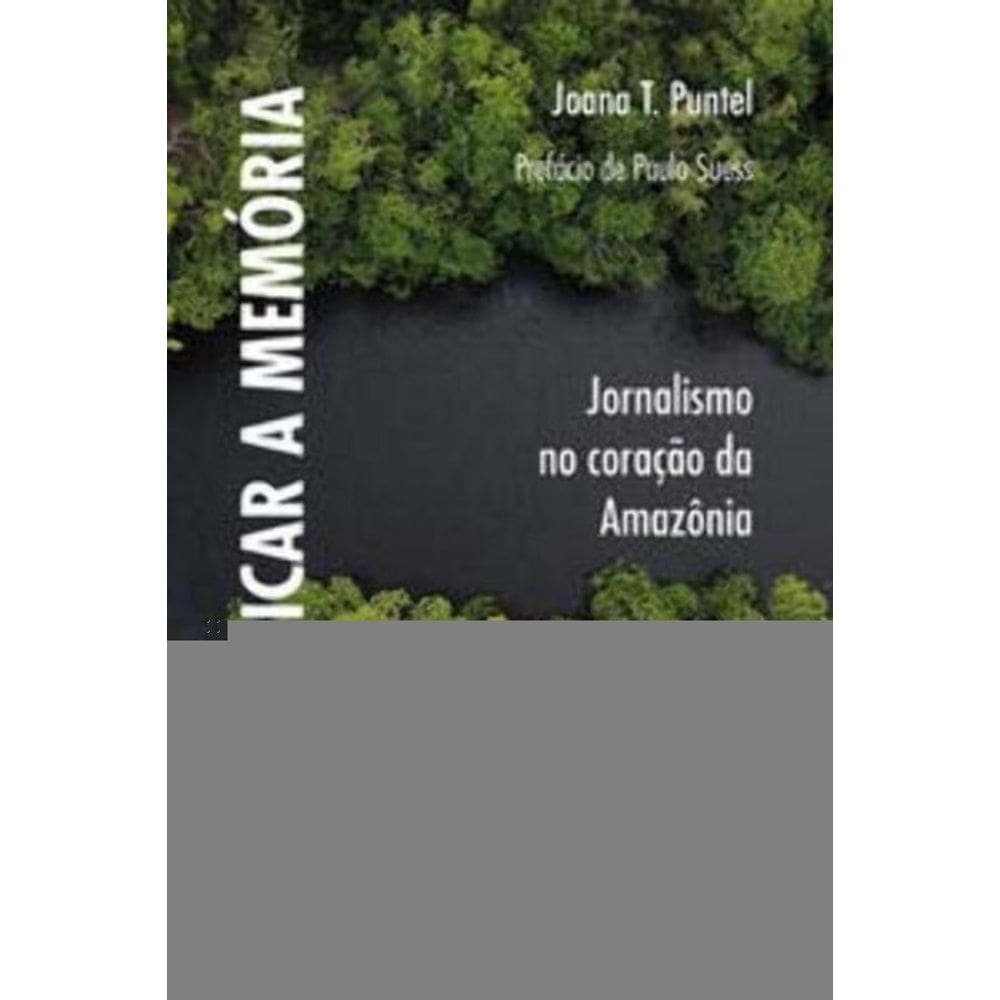 Comunicar a Memória - Jornalismo No Coração Da Amazônia