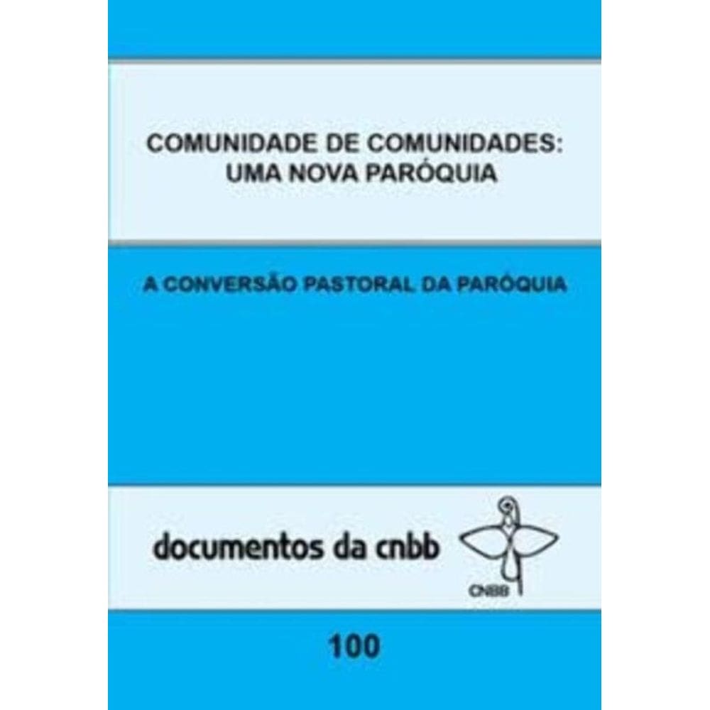 Comunidade De Comunidades: Uma Nova Paróquia - Doc. 100 - a Conversão Pastoral Da Paróquia