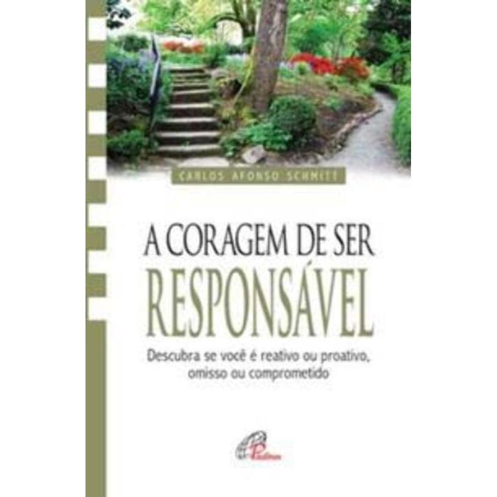 a Coragem De Ser Responsável - Descubra Se Você é Reativo Ou Proativo, Omisso Ou Comprometido
