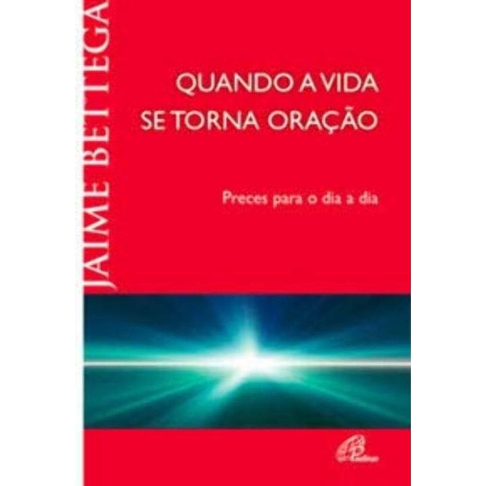 Quando a Vida Se Torna Oração - Preces Para o Dia a Dia