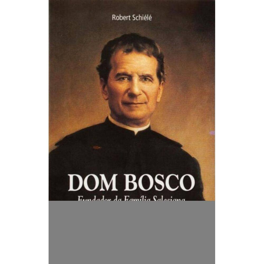 Dom Bosco - Fundador Da Família Salesiana