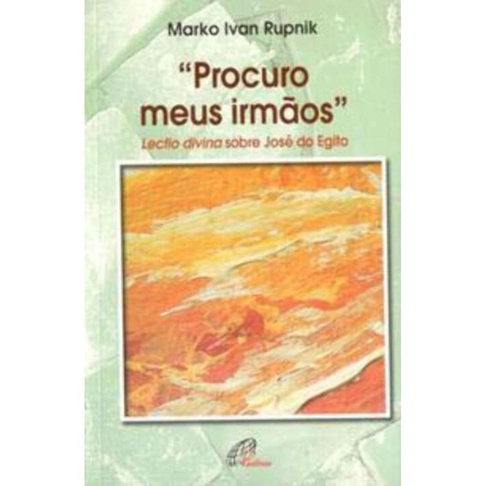 Procuro Meus Irmãos: Lectio Divina Sobre José Do Egito