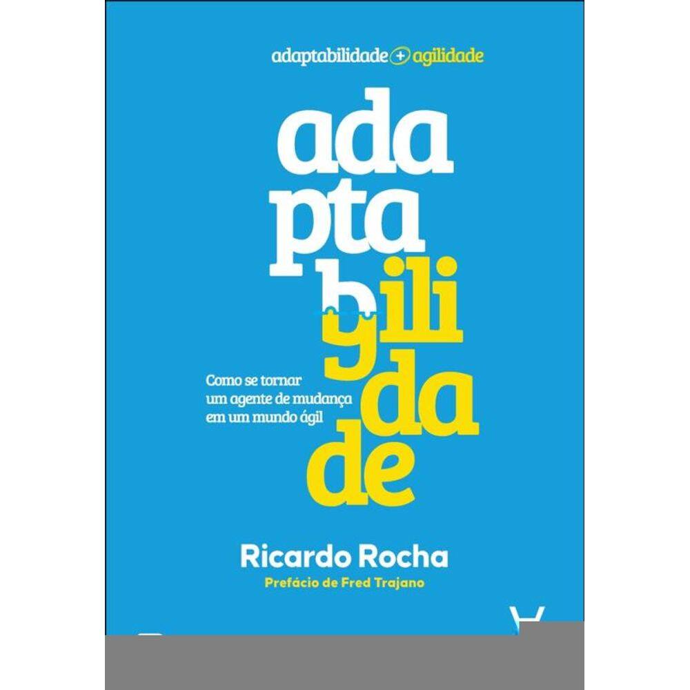 Adaptagilidade: Como Se Tornar Um Agente De Mudança Em Um Mundo Ágil