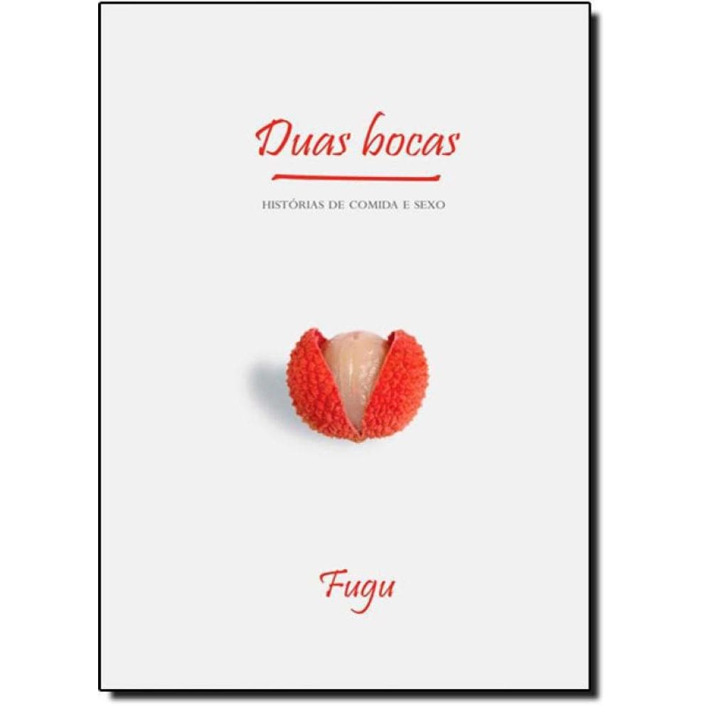 Livro Duas Bocas: Histórias De Comida E Sexo