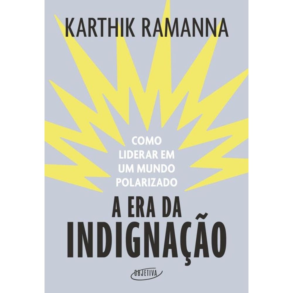 A era da indignação: Como liderar em um mundo polarizado