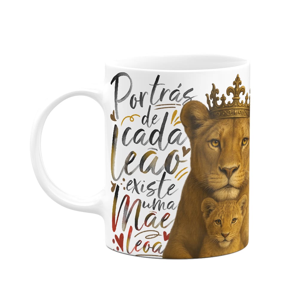 Caneca Mãe Leoa - Por trás de cada leão, existe uma mãe