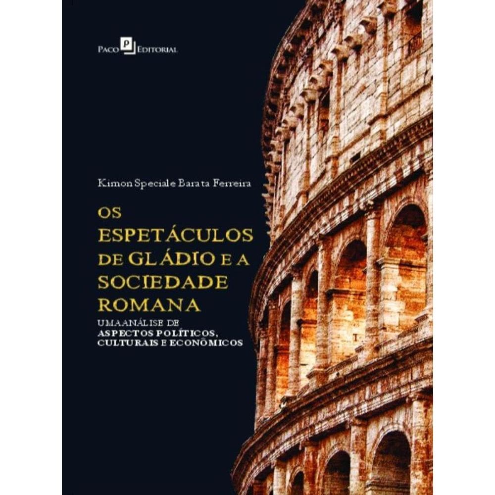 Os Espetáculos De Gládio E A Sociedade Romana
