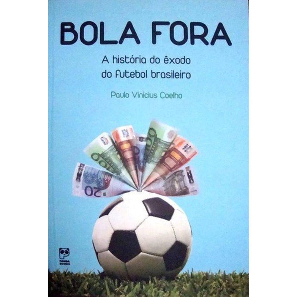 Livro: Bola Fora - A História Do Êxodo Do Futebol Brasileiro