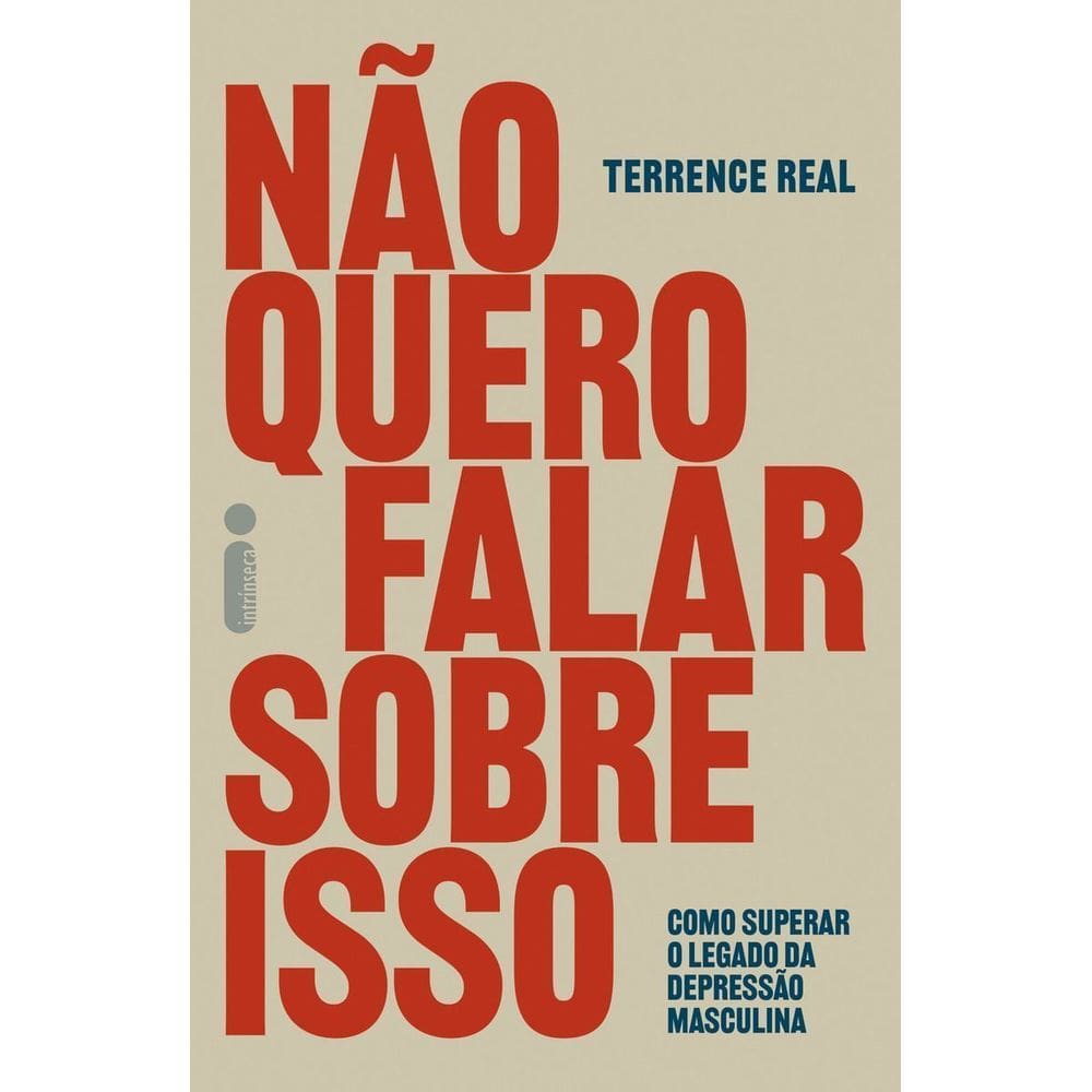 Não Quero Falar Sobre Isso - Como Superar o Legado da Depressão Masculina